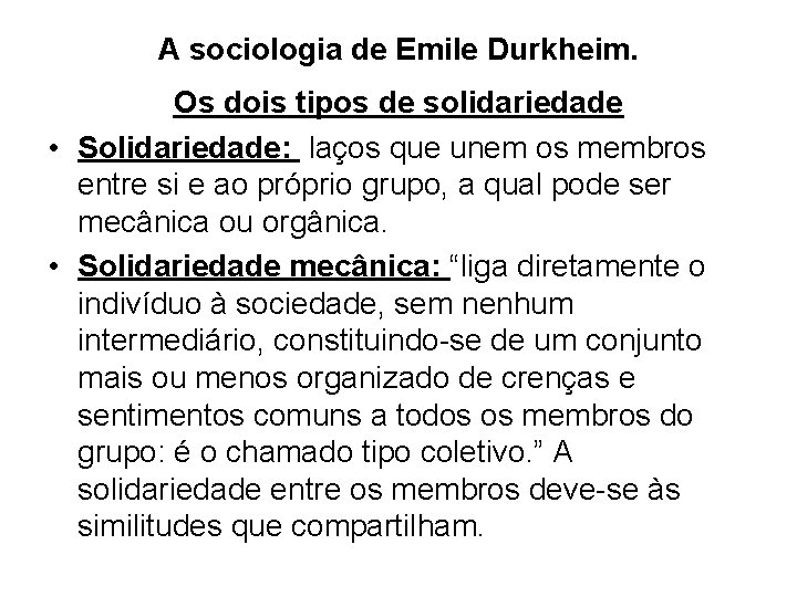 A sociologia de Emile Durkheim. Os dois tipos de solidariedade • Solidariedade: laços que