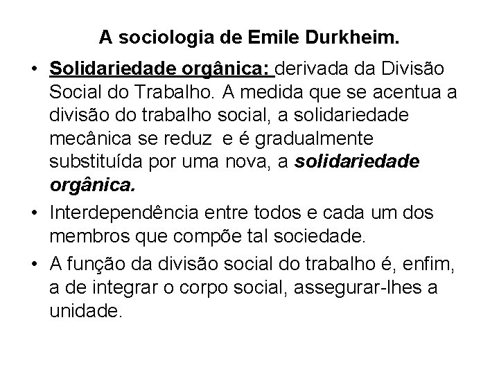 A sociologia de Emile Durkheim. • Solidariedade orgânica: derivada da Divisão Social do Trabalho.