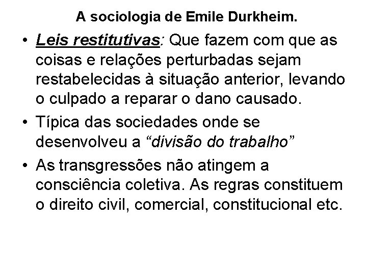 A sociologia de Emile Durkheim. • Leis restitutivas: Que fazem com que as coisas