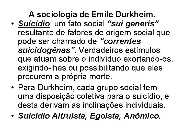 A sociologia de Emile Durkheim. • Suicídio: um fato social “sui generis” resultante de