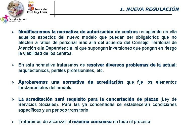 1. NUEVA REGULACIÓN Ø Modificaremos la normativa de autorización de centros recogiendo en ella