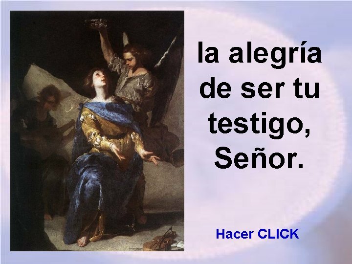 la alegría de ser tu testigo, Señor. Hacer CLICK 