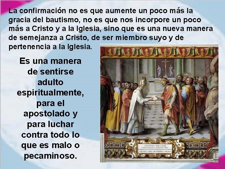 La confirmación no es que aumente un poco más la gracia del bautismo, no