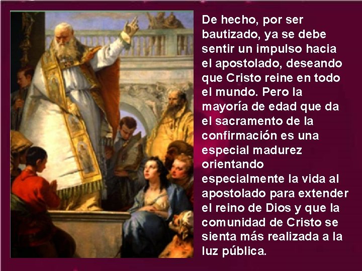 De hecho, por ser bautizado, ya se debe sentir un impulso hacia el apostolado,