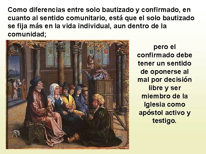 Como diferencias entre solo bautizado y confirmado, en cuanto al sentido comunitario, está que