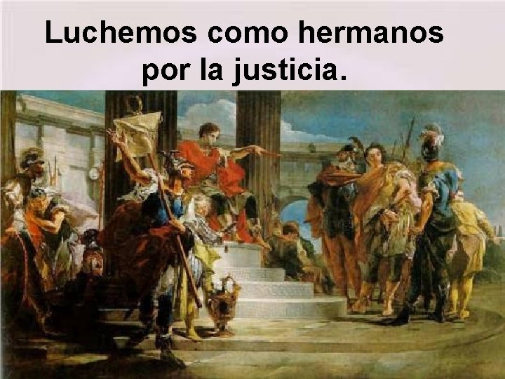 Luchemos como hermanos por la justicia. 