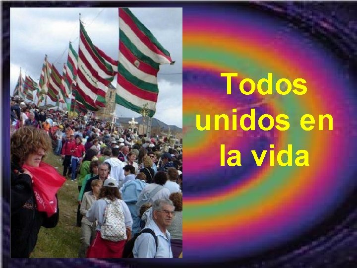 Todos unidos en la vida 