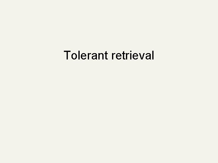 Tolerant retrieval 