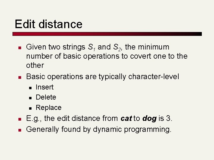 Edit distance n n Given two strings S 1 and S 2, the minimum