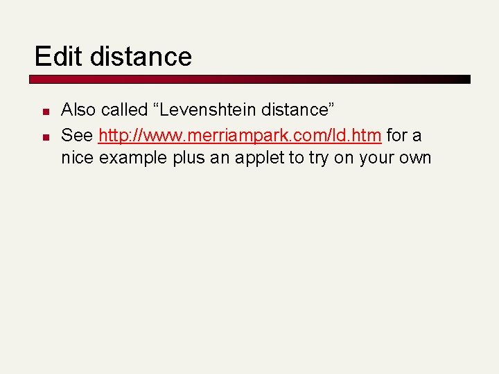 Edit distance n n Also called “Levenshtein distance” See http: //www. merriampark. com/ld. htm