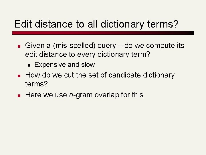 Edit distance to all dictionary terms? n Given a (mis-spelled) query – do we