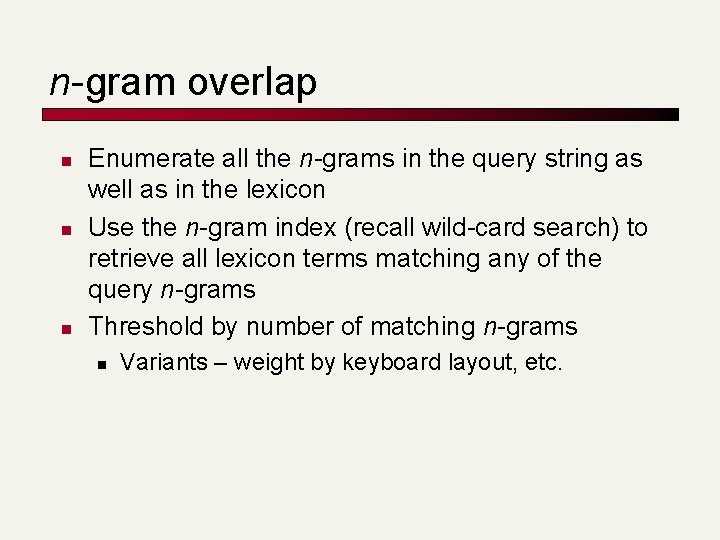 n-gram overlap n n n Enumerate all the n-grams in the query string as