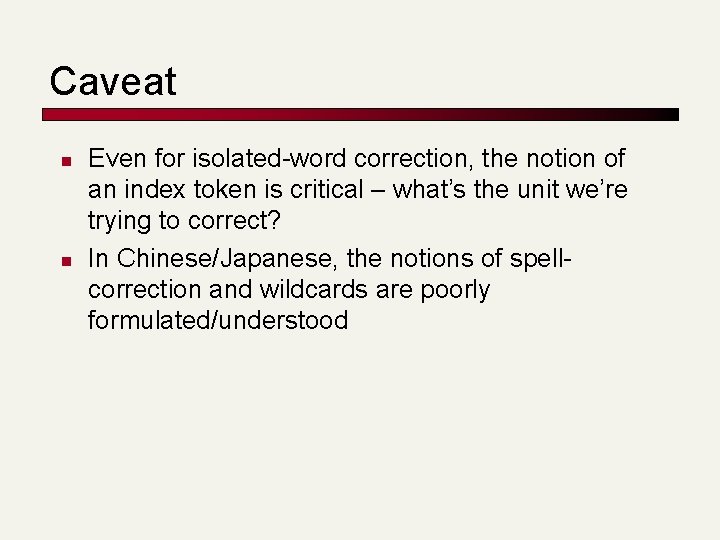 Caveat n n Even for isolated-word correction, the notion of an index token is
