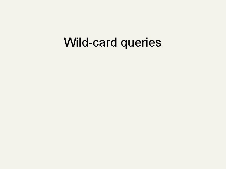 Wild-card queries 