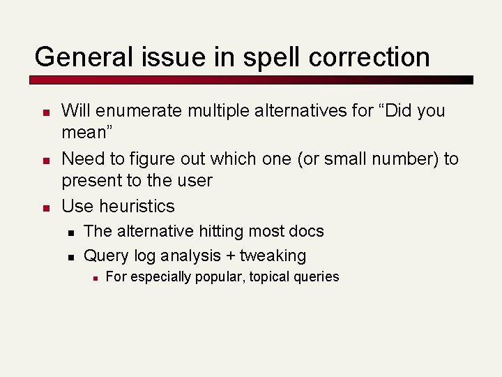 General issue in spell correction n Will enumerate multiple alternatives for “Did you mean”