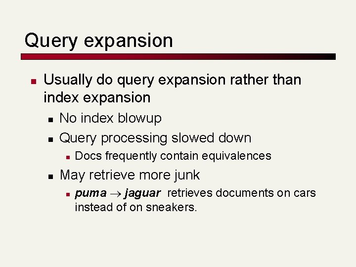 Query expansion n Usually do query expansion rather than index expansion n n No
