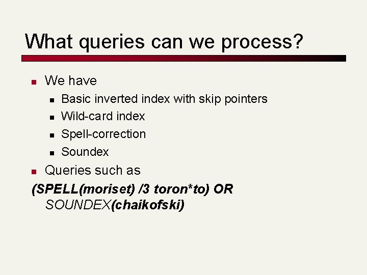 What queries can we process? n We have n n Basic inverted index with