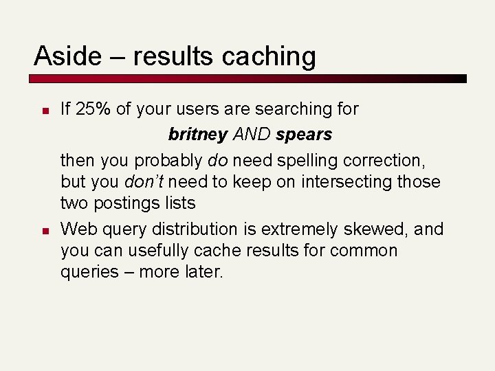 Aside – results caching n n If 25% of your users are searching for