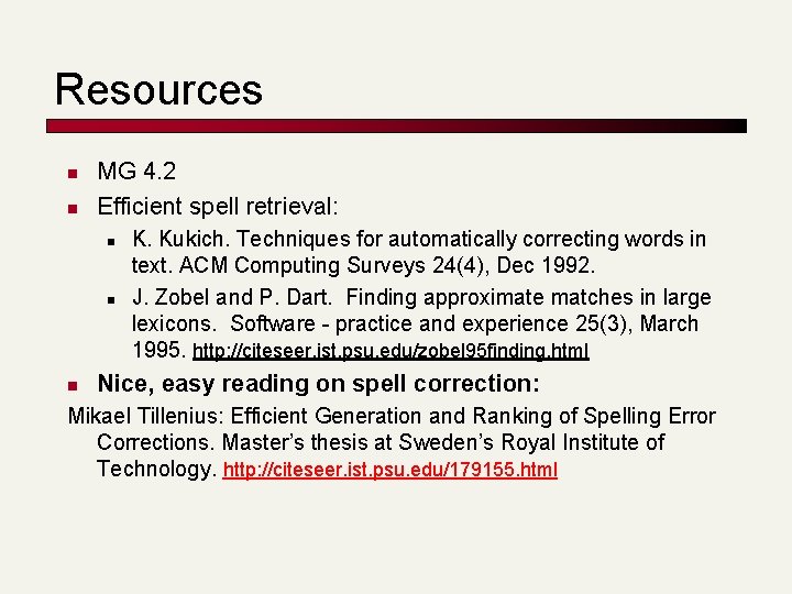 Resources n n MG 4. 2 Efficient spell retrieval: n n n K. Kukich.