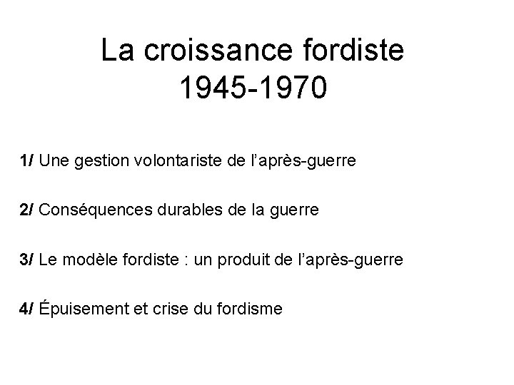 La croissance fordiste 1945 -1970 1/ Une gestion volontariste de l’après-guerre 2/ Conséquences durables