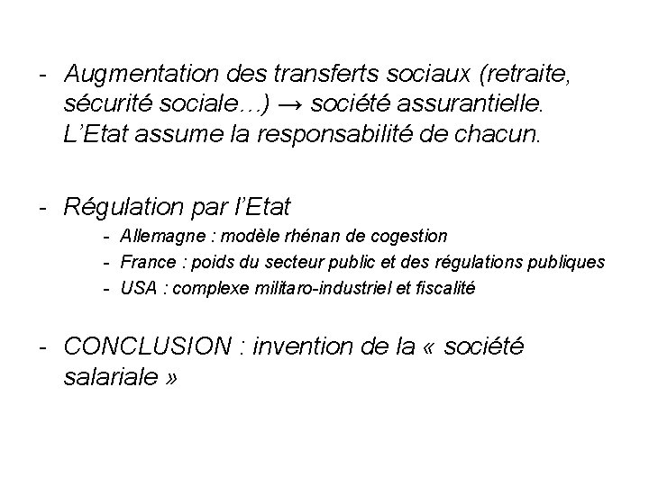 - Augmentation des transferts sociaux (retraite, sécurité sociale…) → société assurantielle. L’Etat assume la