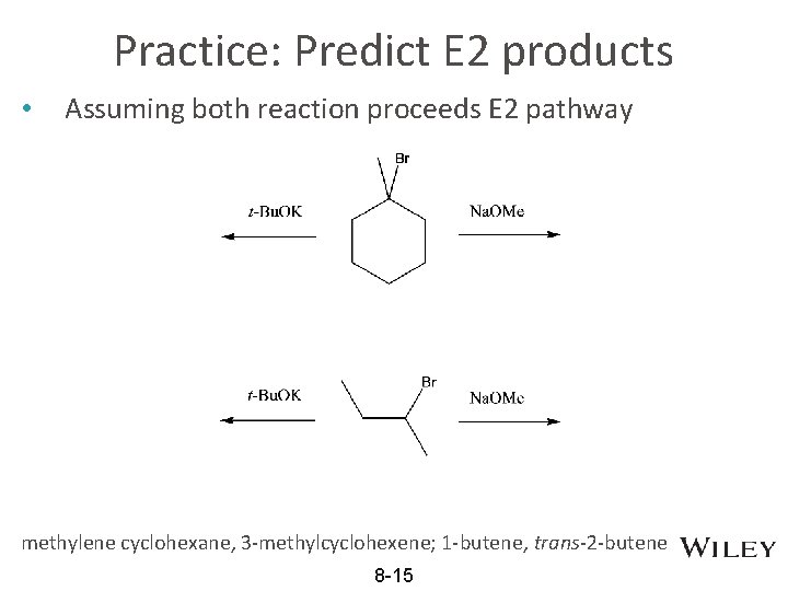 Practice: Predict E 2 products • Assuming both reaction proceeds E 2 pathway methylene