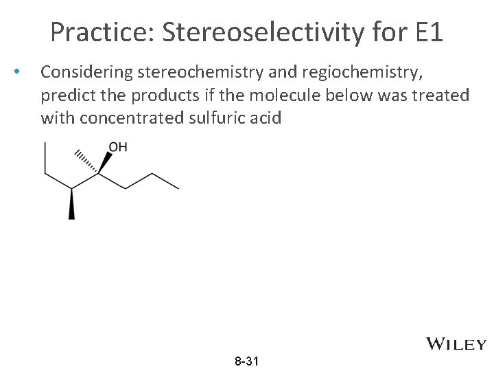 Practice: Stereoselectivity for E 1 • Considering stereochemistry and regiochemistry, predict the products if