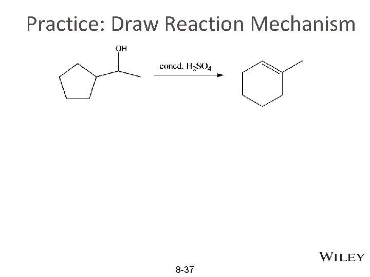 Practice: Draw Reaction Mechanism 8 -37 Practice: Draw Reaction Mechanism 8 -37