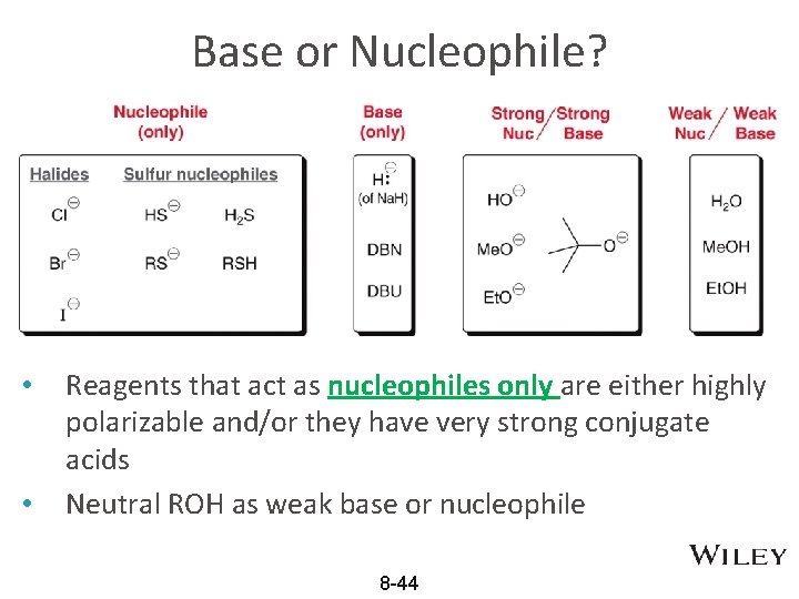 Base or Nucleophile? • • Reagents that act as nucleophiles only are either highly