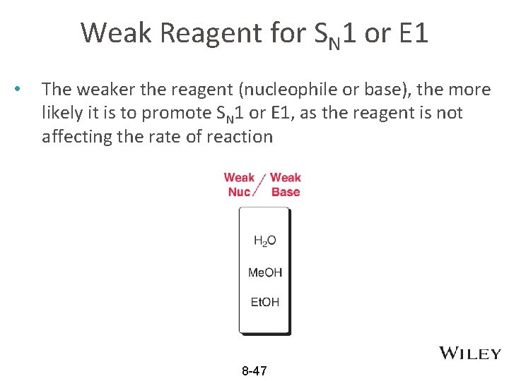 Weak Reagent for SN 1 or E 1 • The weaker the reagent (nucleophile