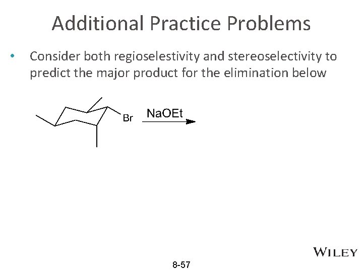 Additional Practice Problems • Consider both regioselestivity and stereoselectivity to predict the major product