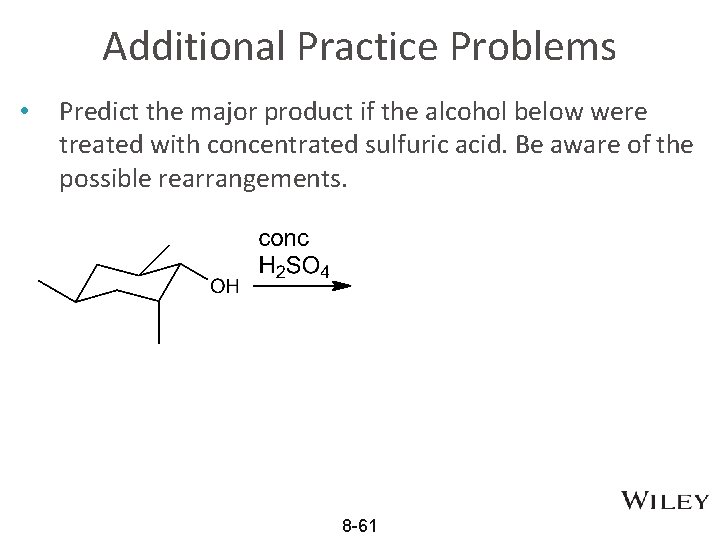 Additional Practice Problems • Predict the major product if the alcohol below were treated