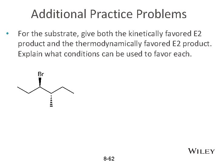 Additional Practice Problems • For the substrate, give both the kinetically favored E 2