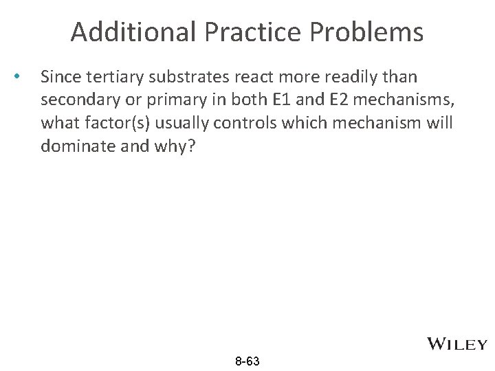 Additional Practice Problems • Since tertiary substrates react more readily than secondary or primary