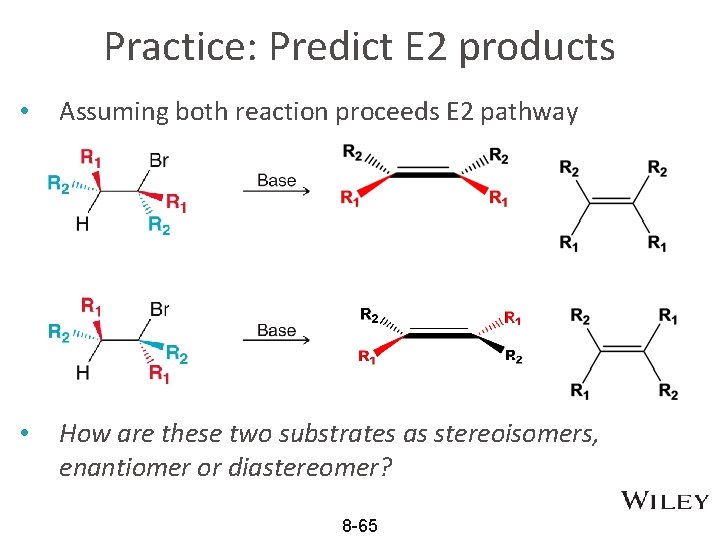 Practice: Predict E 2 products • Assuming both reaction proceeds E 2 pathway •