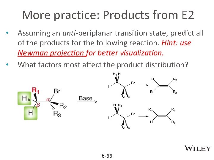 More practice: Products from E 2 • • Assuming an anti-periplanar transition state, predict