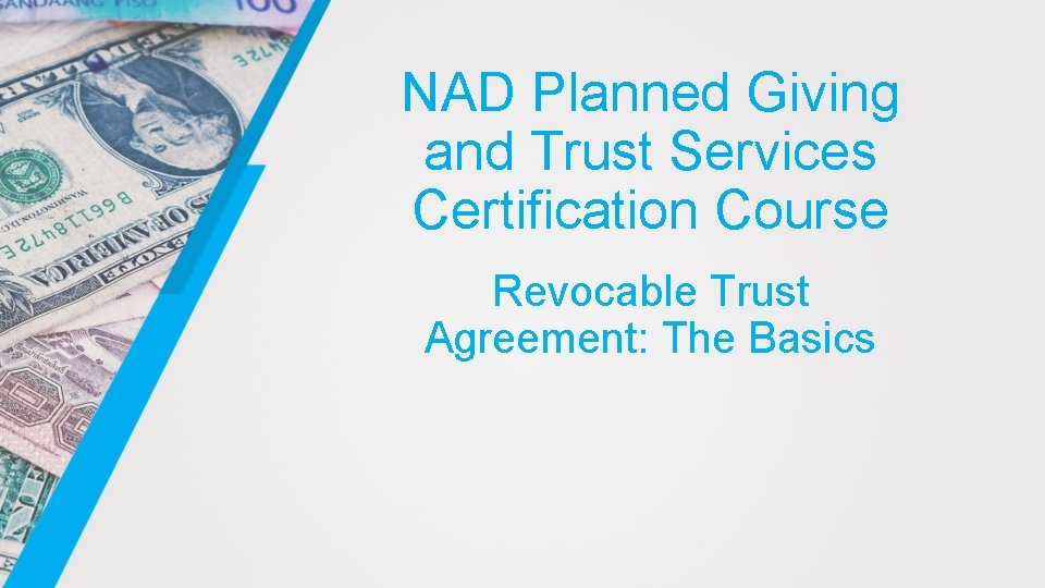 NAD Planned Giving and Trust Services Certification Course Revocable Trust Agreement: The Basics 