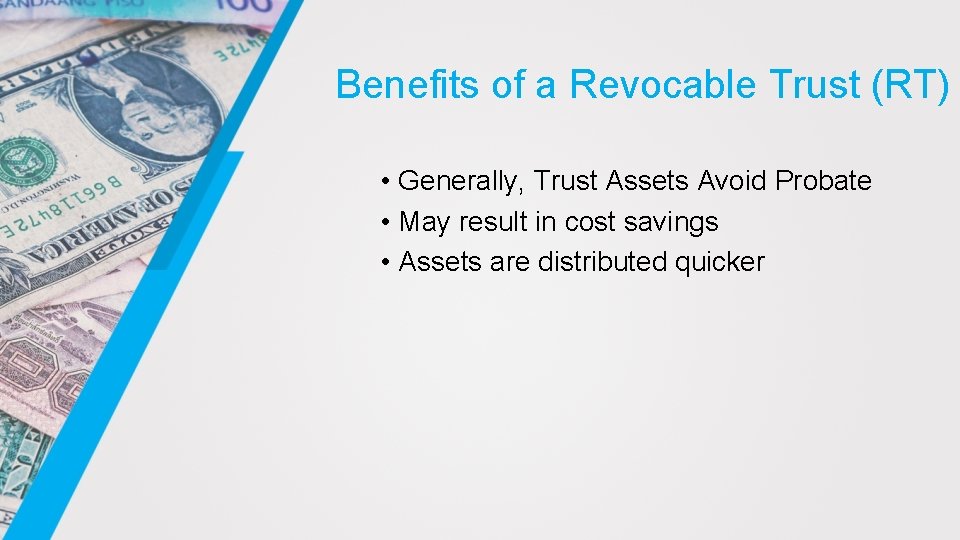 Benefits of a Revocable Trust (RT) • Generally, Trust Assets Avoid Probate • May