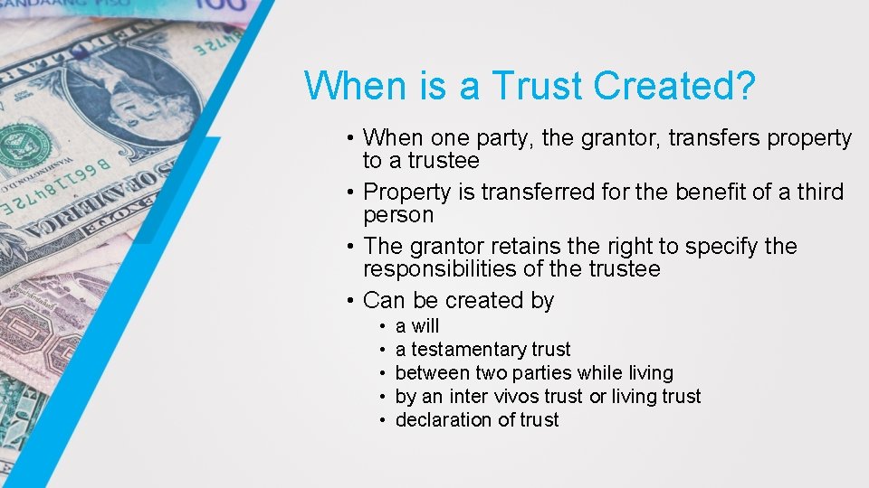 When is a Trust Created? • When one party, the grantor, transfers property to