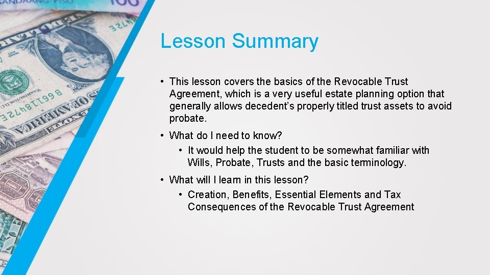 Lesson Summary • This lesson covers the basics of the Revocable Trust Agreement, which