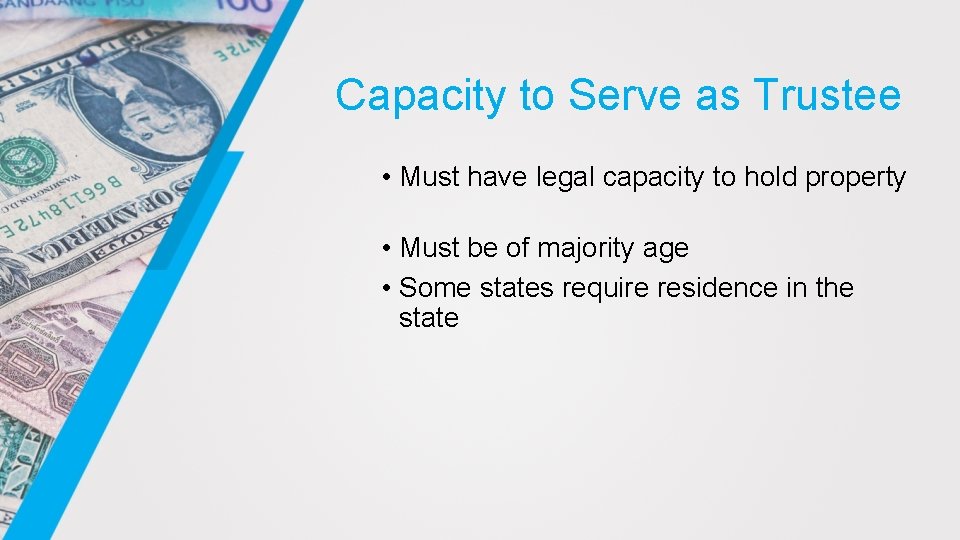 Capacity to Serve as Trustee • Must have legal capacity to hold property •