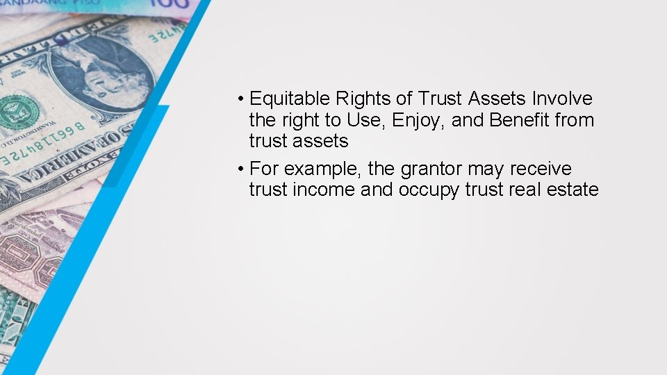  • Equitable Rights of Trust Assets Involve the right to Use, Enjoy, and