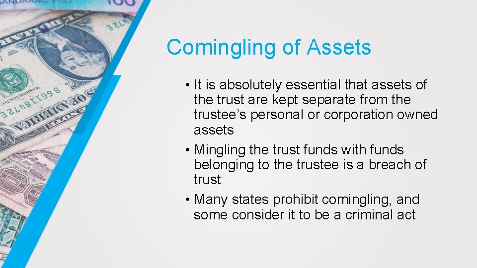 Comingling of Assets • It is absolutely essential that assets of the trust are