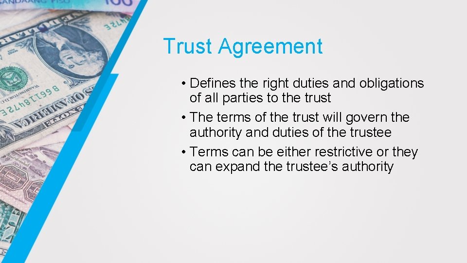 Trust Agreement • Defines the right duties and obligations of all parties to the