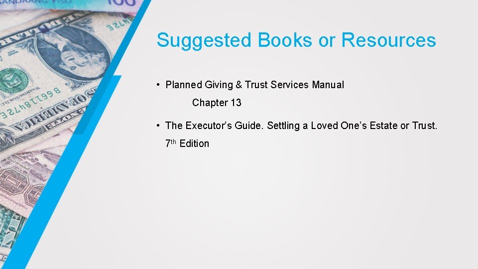 Suggested Books or Resources • Planned Giving & Trust Services Manual Chapter 13 •