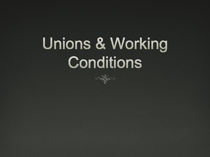 Unions & Working Conditions 