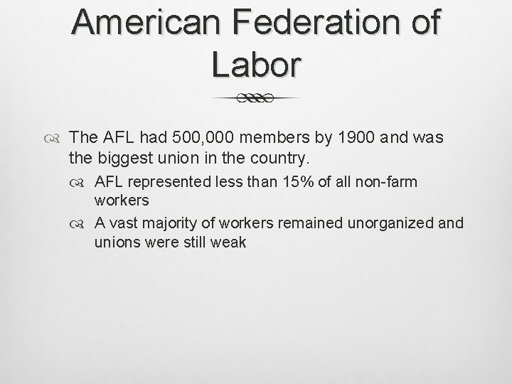 American Federation of Labor The AFL had 500, 000 members by 1900 and was