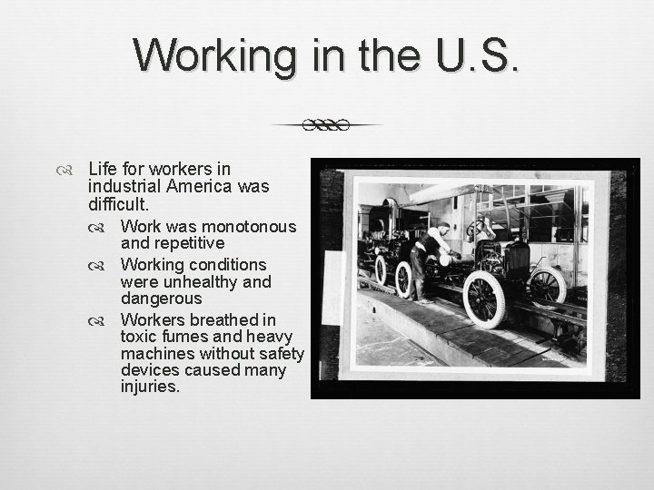 Working in the U. S. Life for workers in industrial America was difficult. Work