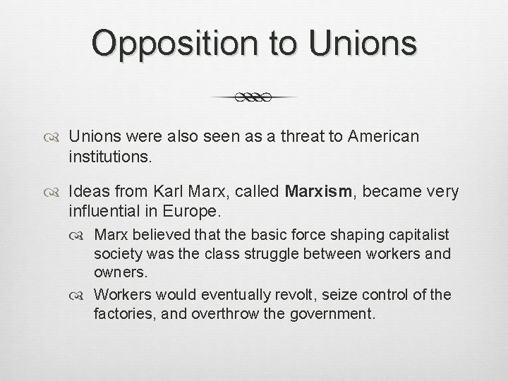 Opposition to Unions were also seen as a threat to American institutions. Ideas from