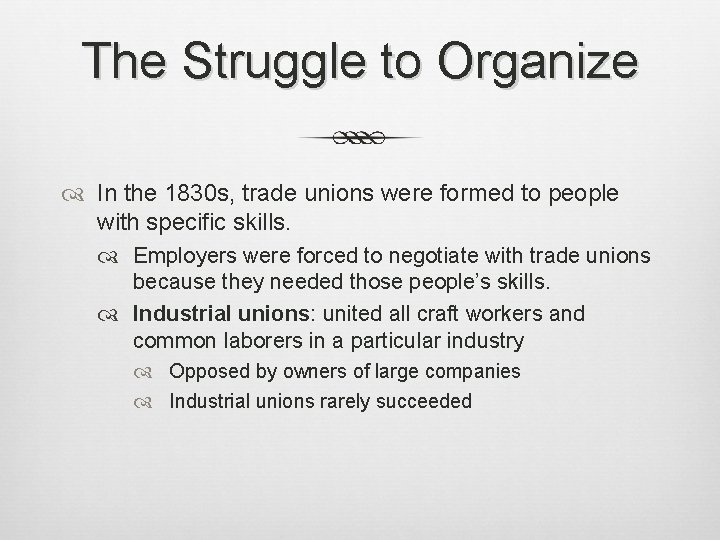 The Struggle to Organize In the 1830 s, trade unions were formed to people